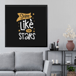 Obraz w ramie "Błyszcz jak gwiazdy" - typografia