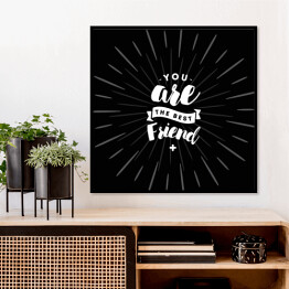 Plakat w ramie "Jesteś najlepszym przyjacielem" - biały napis na czarnym tle