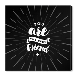 Obraz na płótnie "Jesteś najlepszym przyjacielem" - biały napis na czarnym tle
