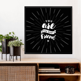 Obraz w ramie "Jesteś najlepszym przyjacielem" - biały napis na czarnym tle