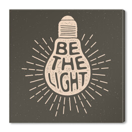 Obraz na płótnie "Bądź światłem" - motywacyjne hasło z żarówką