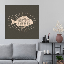 "Tylko martwe ryby płyną z prądem" - ilustracja z napisem