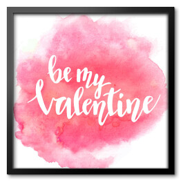 Obraz w ramie "Bądź moją Walentynką" napis na pięknym akwarelowym różowym tle