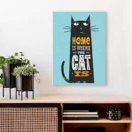 Obraz na płótnie Dom jest tam, gdzie jest kot - śmieszny cytat