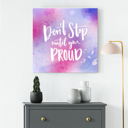 Obraz na płótnie "Nie przestawaj dopóki nie będziesz dumny" - motywacyjny cytat na fioletowym tle 
