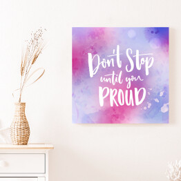 Obraz na płótnie "Nie przestawaj dopóki nie będziesz dumny" - motywacyjny cytat na fioletowym tle 