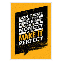 Plakat samoprzylepny "Nie czekaj na idealny moment. Chwytaj chwilę i spraw by była idealna" - inspirujący cytat 