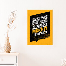 Plakat "Nie czekaj na idealny moment. Chwytaj chwilę i spraw by była idealna" - inspirujący cytat 