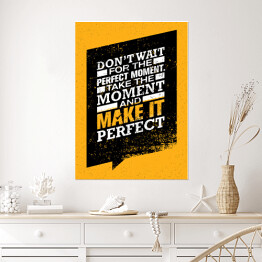 Plakat samoprzylepny "Nie czekaj na idealny moment. Chwytaj chwilę i spraw by była idealna" - inspirujący cytat 