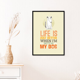 Plakat w ramie "Życie jest lepsze, kiedy jestem z moim psem" - słodki cytat 