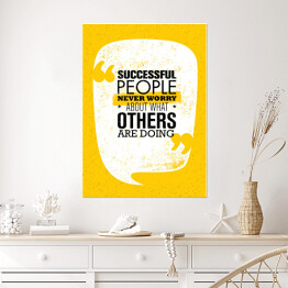 Plakat Ludzie sukcesu nigdy nie martwią się o to, co robią inni - inspirujący cytat 