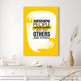 Obraz na płótnie Ludzie sukcesu nigdy nie martwią się o to, co robią inni - inspirujący cytat 