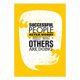 Plakat samoprzylepny Ludzie sukcesu nigdy nie martwią się o to, co robią inni - inspirujący cytat 