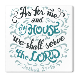 "Jeśli chodzi o mnie i mój dom, będziemy służyć Panu, Jozuego 24 15." - cytat biblijny