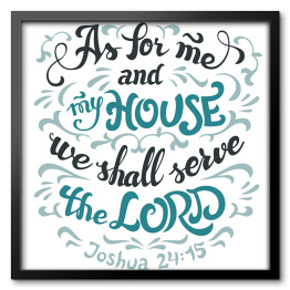 "Jeśli chodzi o mnie i mój dom, będziemy służyć Panu, Jozuego 24 15." - cytat biblijny