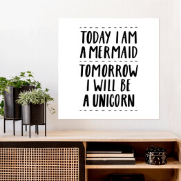 Plakat samoprzylepny "Dziś jestem syreną, jutro będę jednorożcem" - cytat