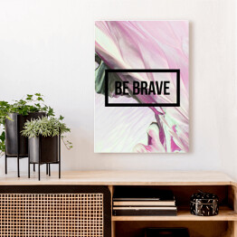 Obraz na płótnie "Bądź odważny" - motywacyjny cytat na abstrakcyjnym płynnym tle