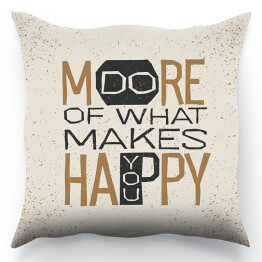 Poduszka "Rób więcej tego, co czyni cię szczęśliwym" - typografia