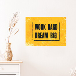 Cytat motywacyjny "Work Hard Dream Big"
