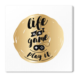 Obraz na płótnie "Życie to gra, zagraj w nią" - czarny tekst na złotym tle