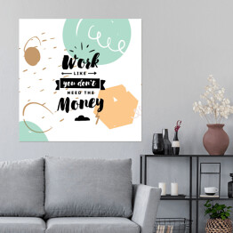 Plakat samoprzylepny "Pracuj, jakbyś nie potrzebował pieniędzy" - typografia