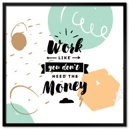 "Pracuj, jakbyś nie potrzebował pieniędzy" - typografia