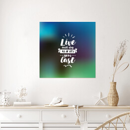 Plakat samoprzylepny "Żyj, jakby każdy dzień miałby być Twoim ostatnim" - typografia