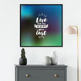 Plakat w ramie "Żyj, jakby każdy dzień miałby być Twoim ostatnim" - typografia