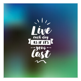 Plakat samoprzylepny "Żyj, jakby każdy dzień miałby być Twoim ostatnim" - typografia