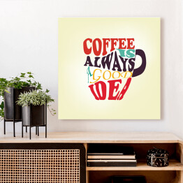 Obraz na płótnie Kawa to zawsze dobry pomysł