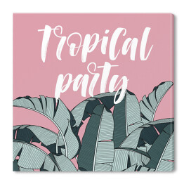Obraz na płótnie "Tropikalna impreza" - napis na tle egzotycznych liści