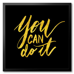 Obraz w ramie "Możesz to zrobić" - motywujący cytat