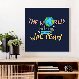 Obraz na płótnie "Świat należy do tych, którzy czytają" - cytat motywacyjny