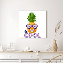 Obraz na płótnie "Bądź fajny" - typografia z zabawnym ananasem