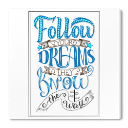 Obraz na płótnie "Podążaj za marzeniami. One znają drogę" - kolorowy inspirujący cytat