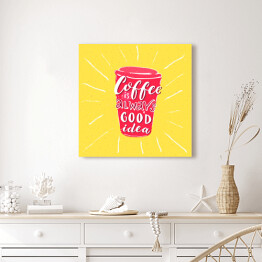 Obraz na płótnie "Kawa to zawsze dobry pomysł" - inspirująca typografia dla miłośników kawy