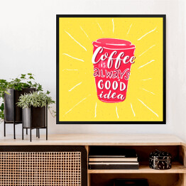 Obraz w ramie "Kawa to zawsze dobry pomysł" - inspirująca typografia dla miłośników kawy