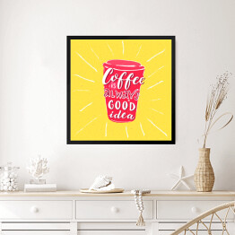 Obraz w ramie "Kawa to zawsze dobry pomysł" - inspirująca typografia dla miłośników kawy