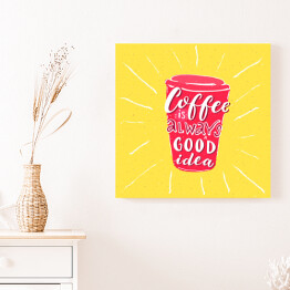 Obraz na płótnie "Kawa to zawsze dobry pomysł" - inspirująca typografia dla miłośników kawy