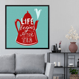 Obraz w ramie Ilustracja z napisem "życie zaczyna się po herbacie" 
