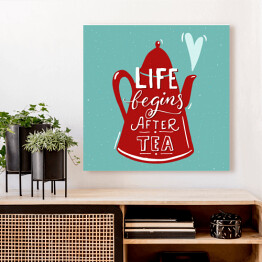 Obraz na płótnie Ilustracja z napisem "życie zaczyna się po herbacie" 