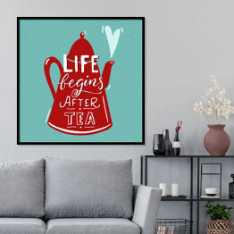 Plakat w ramie Ilustracja z napisem "życie zaczyna się po herbacie" 