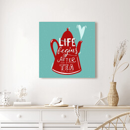 Obraz na płótnie Ilustracja z napisem "życie zaczyna się po herbacie" 