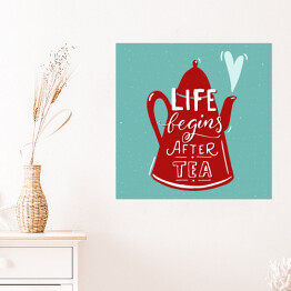 Plakat samoprzylepny Ilustracja z napisem "życie zaczyna się po herbacie" 