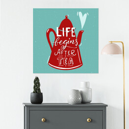 Plakat samoprzylepny Ilustracja z napisem "życie zaczyna się po herbacie" 