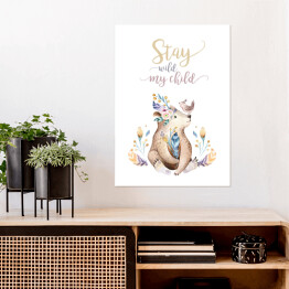 Plakat "Stay wild my child" - typografia z misiem