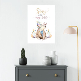 Plakat "Stay wild my child" - typografia z misiem