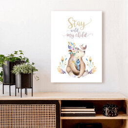 Obraz na płótnie "Stay wild my child" - typografia z misiem