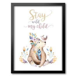 Obraz w ramie "Stay wild my child" - typografia z misiem