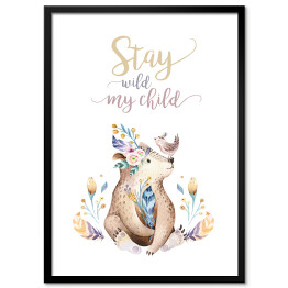 Plakat w ramie "Stay wild my child" - typografia z misiem